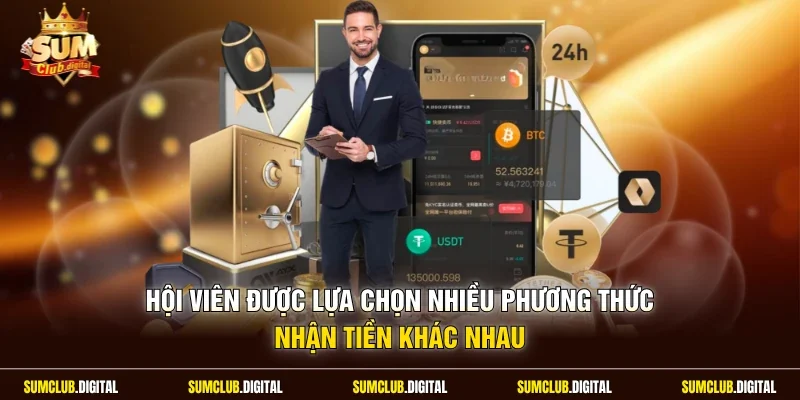 Hội viên được lựa chọn nhiều phương thức nhận tiền khác nhau