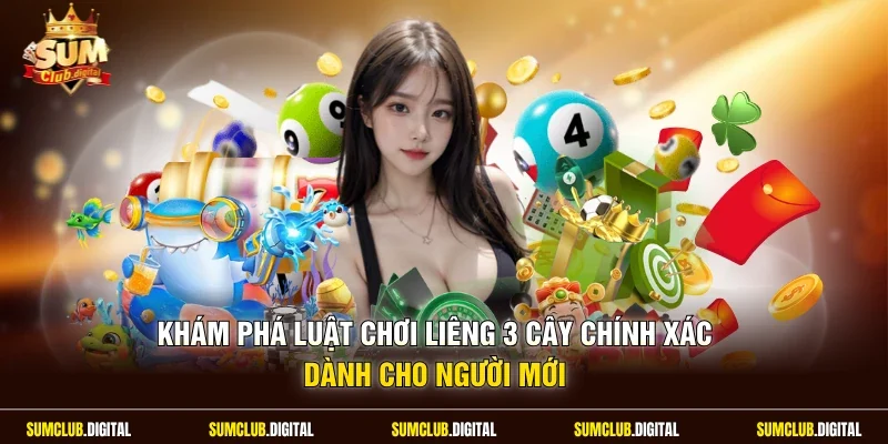 Khám phá luật chơi liêng 3 cây chính xác dành cho người mới