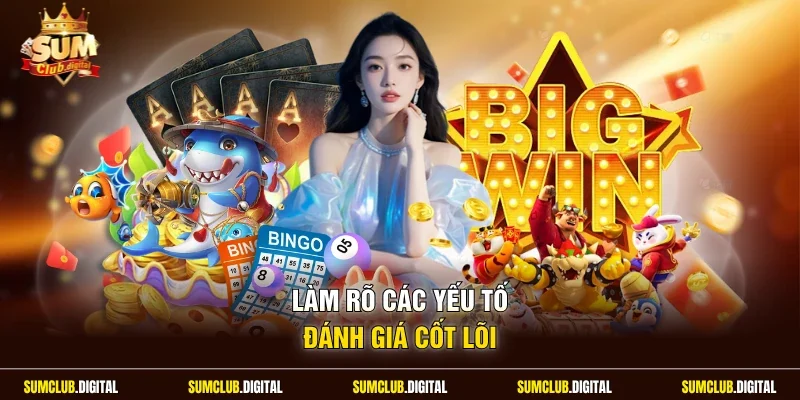 Làm rõ các yếu tố đánh giá cốt lõi