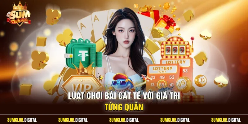 Luật chơi bài cát tê với giá trị từng quân