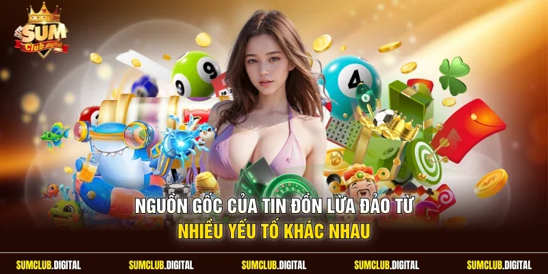 Nguồn gốc của tin đồn lừa đảo từ nhiều yếu tố khác nhau