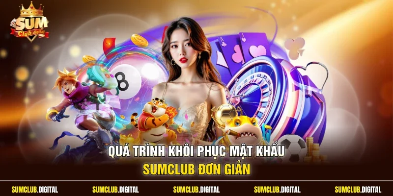 Quá trình khôi phục mật khẩu Sumclub đơn giản