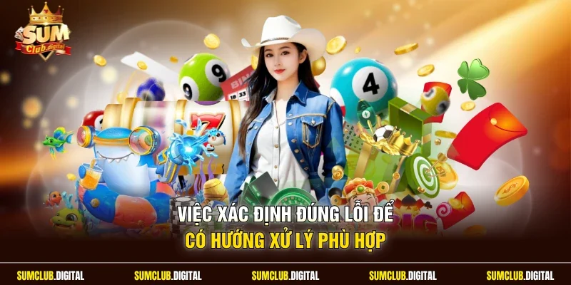 Việc xác định đúng lỗi để có hướng xử lý phù hợp